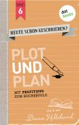 Cover des Buchs „Heute schon geschrieben - Band 6 - Plot und Plan“ von Diana Hillebrand