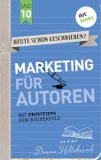 Cover des Buchs „Heute schon geschrieben - Band 10 - Marketing für Autoren“ von Diana Hillebrand