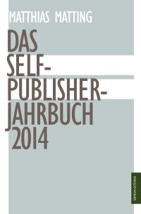 Cover von 'Das Selfpublisher-Jahrbuch 2014' von Matthias Matting, Verlag