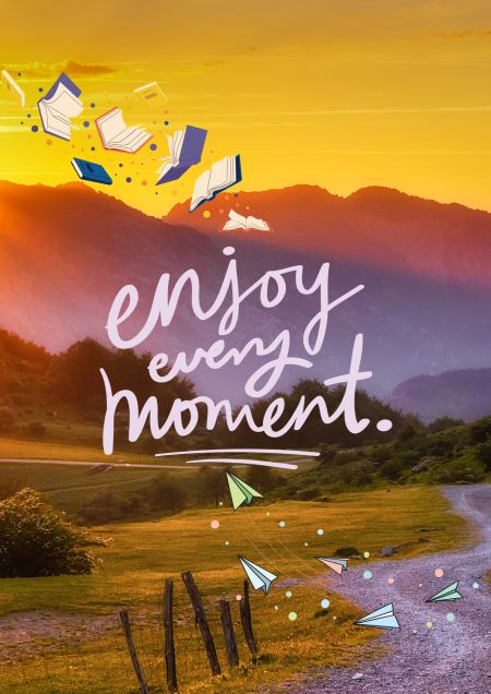 Enjoy every moment